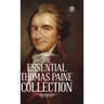 The Essential Thomas Paine Collection: Common Sense The American Crisis Rights of Man The Age of Reason