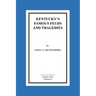 Kentucky's Famous Feuds and Tragedies: Authentic History of the World Renowned Vendettas of the Dark and Bloody Ground