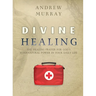 Divine Healing: The healing prayer for God's supernatural power in your daily life