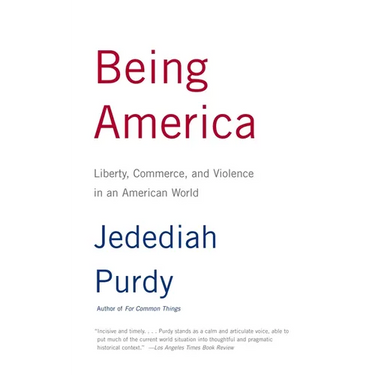 Being America: Liberty, Commerce, and Violence in an American World