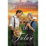 Building a Future: An Uplifting Inspirational Romance