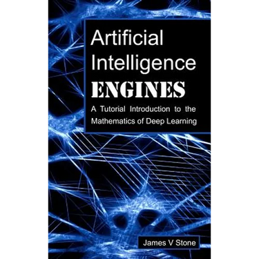 Artificial Intelligence Engines: A Tutorial Introduction to the Mathematics of Deep Learning
