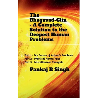 The Bhagavad-Gita - A Complete Solution to the Deepest Human Problems