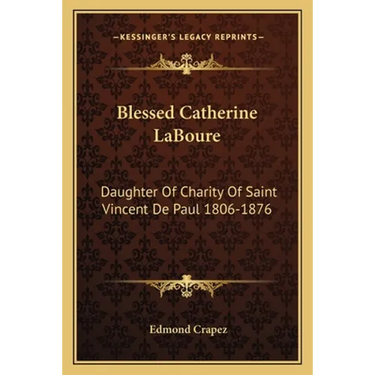 Blessed Catherine LaBoure: Daughter Of Charity Of Saint Vincent De Paul 1806-1876