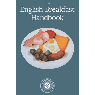 English Breakfast Handbook: A Guide To The Traditional Full English Breakfast