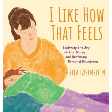 I Like How That Feels: Exploring the Joy of Our Bodies and Nurturing Personal Boundaries