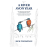 A River Avon Year: The Wildlife and History of 'Shakespeare's Avon'. A journey through the year from source to Severn.