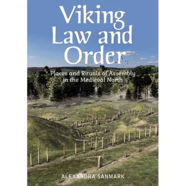 Viking Law and Order: Places and Rituals of Assembly in the Medieval North