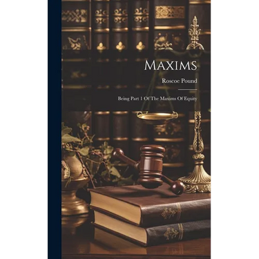 Maxims: Being Part 1 Of The Maxims Of Equity