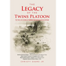The Legacy of the Twins Platoon: The True-Life Stories of Marines Who Went to War in Vietnam