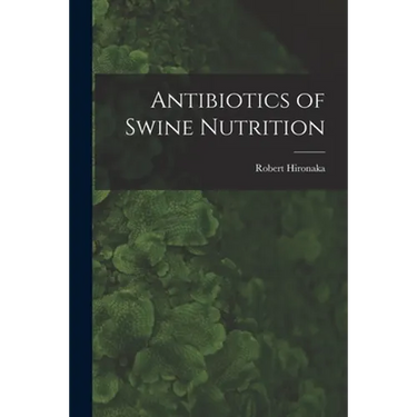 Antibiotics of Swine Nutrition