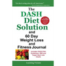 The Dash Diet Solution and 60 Day Weight Loss and Fitness Journal