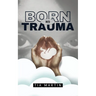 Born Into Trauma