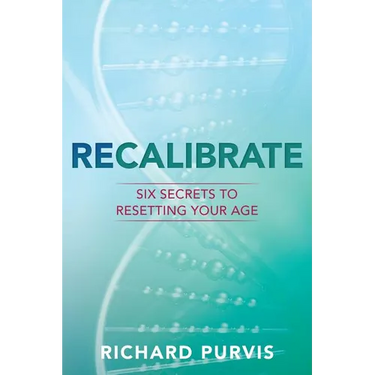 Recalibrate: Six Secrets to Resetting Your Age