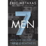 7 Men: And the Secret of Their Greatness
