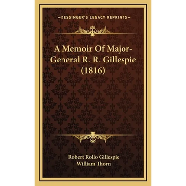 A Memoir Of Major-General R. R. Gillespie (1816)