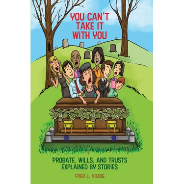 You Can't Take It With You: Probate, Wills, and Trusts Explained by Stories