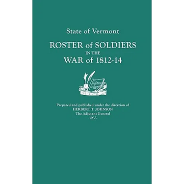 State of Vermont: Roster of Soldiers in the War of 1812-14