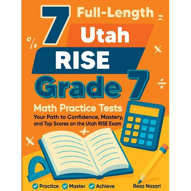 7 Full-Length Utah RISE Grade 7 Math Practice Tests: Your Path to Confidence, Mastery, and Top Scores on the Utah RISE Exam