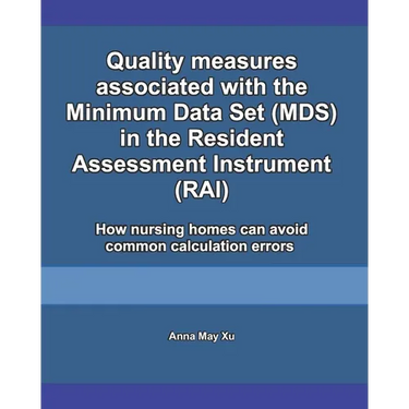 Quality measures associated with the Minimum Data Set (MDS) in the Resident Assessment Instrument (RAI): How nursing homes can avoid common calculatio