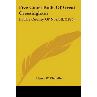 Five Court Rolls Of Great Cressingham: In The County Of Norfolk (1885)