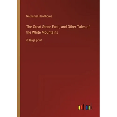 The Great Stone Face, and Other Tales of the White Mountains: in large print
