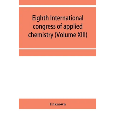 Eighth International congress of applied chemistry, Washington and New York, September 4 to 13, 1912 Section Via Starch, Cellulose and Paper (Volume X