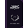 A Study in Troop Leading and Management of the Sanitary Service in War