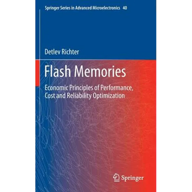 Flash Memories: Economic Principles of Performance, Cost and Reliability Optimization