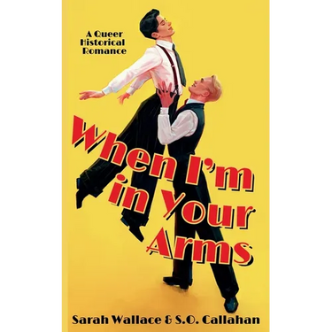 When I'm in Your Arms: A Queer Historical Romance
