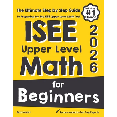 ISEE Upper Level Math for Beginners: The Ultimate Step by Step Guide to Preparing for the ISEE Upper Level Math Test