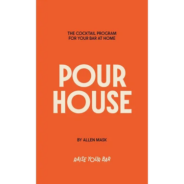 Pour House: The Cocktail Program for Your Bar at Home