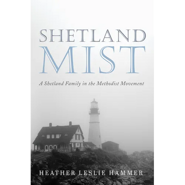 Shetland Mist: A Shetland Family in the Methodist Movement