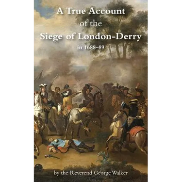 A True Account of the Siege of London-Derry