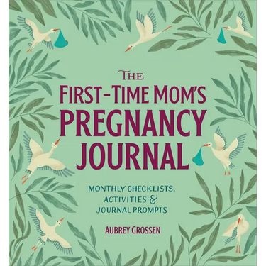 The First-Time Mom's Pregnancy Journal: Monthly Checklists, Activities, & Journal Prompts