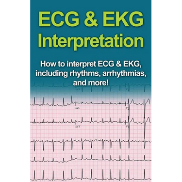 ECG & EKG Interpretation: How to interpret ECG & EKG, including rhythms, arrhythmias, and more!