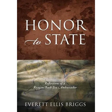 Honor to State: Reflections of a Reagan-Bush Era Ambassador