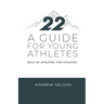 22 - A Guide for Young Athletes: Built by Athletes. For Athletes.