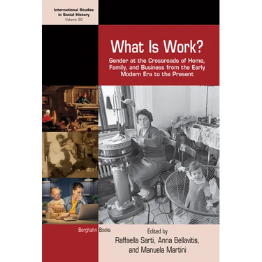 What Is Work?: Gender at the Crossroads of Home, Family, and Business from the Early Modern Era to the Present