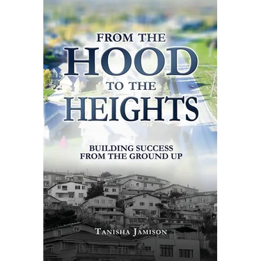 From the Hood to the Heights: Building Success from the Ground Up