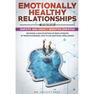 Emotionally Healthy Relationships: This Book Includes: Empath And Highly Sensitive Empaths: Becoming A Healer Instead Of Being Affected By Negative En