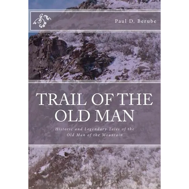 Trail of the old man: Historic and Legendary Tales of the Old Man of the Mountain