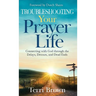 Troubleshooting Your Prayer Life: Connecting with God through the Delays, Detours, and Dead Ends