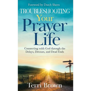 Troubleshooting Your Prayer Life: Connecting with God through the Delays, Detours, and Dead Ends