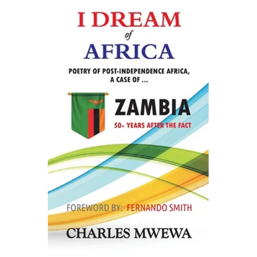 I Dream of Africa: Poetry of Post-Independence Africa, the Case of Zambia