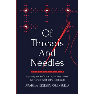Of Threads And Needles: A young woman's journey across one of the world's most patriarchal lands