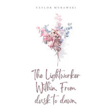The Lightworker Within. From dusk to dawn.
