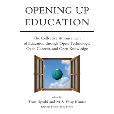 Opening Up Education: The Collective Advancement of Education through Open Technology, Open Content, and Open Knowledge