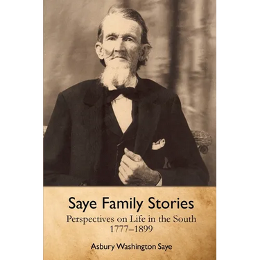 Saye Family Stories: Perspectives on Life in the South, 1777-1899