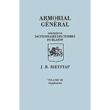 Armorial General, Precede D'Un Dictionnaire Des Terms Du Blason. in French. in Three Volumes. Volume III, Supplement